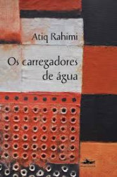 Capa de Os carregadores de água - Atiq Rahimi