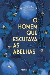 Capa de O homem que escutava as abelhas - Christy Lefteri