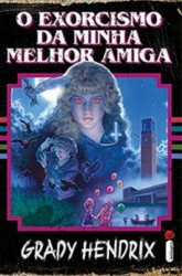 Capa de O exorcismo da minha melhor amiga - Grady Hendrix
