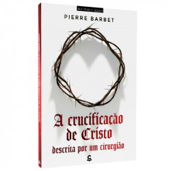 Capa de A Crucificação de Cristo Descrita por um Cirurgião - Pierre Barbet