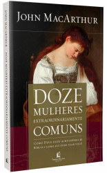 Capa de Doze Mulheres Extraordinariamente Comuns - John MacArthur