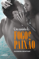 Capa de Um caminho de fogo e paixão - Eleonora Montfort