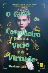 Capa de O guia do cavalheiro para o vício e a virtude - Mackenzi Lee