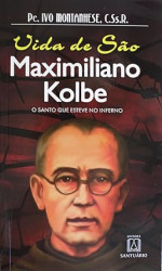 Capa de A Vida de São Maximiliano Kolbe - Pe Ivo Montanhese