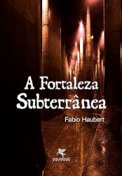 Capa de A fortaleza subterrânea - Fabio Haubert