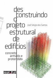 Capa de Desconstruindo o projeto estrutural de edificios - José Sérgio dos Santos