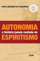 Capa de Autonomia a história jamais contada do Espiritismo - Paulo Henrique de Figueiredo
