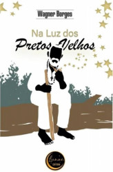Capa de Na luz dos Pretos-velhos - Wagner Borges