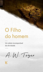 Capa de O FILHO DO HOMEM - A. W. TOZER