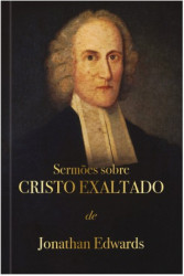 Capa de Sermões sobre Cristo exaltado - Jonathan Edwards