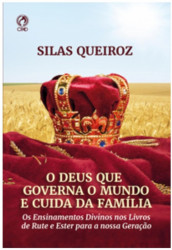 Capa de O DEUS QUE GOVERNA O MUNDO E CUIDA DA FAMÍLIA - SILAS QUEIROZ
