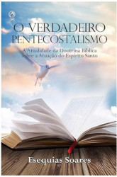 Capa de O VERDADEIRO PENTECOSTALISMO - ESEQUIAS SOARES