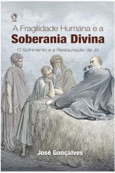 Capa de A FRAGILIDADE HUMANA E A SOBERANIA DIVINA - JOSÉ GONÇALVES
