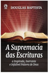 Capa de A SUPREMACIA DAS ESCRITURAS - DOUGLAS BAPTISTA
