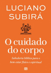 Capa de O cuidado do corpo - Luciano Subirá