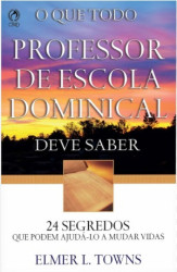 Capa de O QUE TODO PROFESSOR DE ESCOLA DOMINICAL DEVE SABER - ELMER L. TOWNS