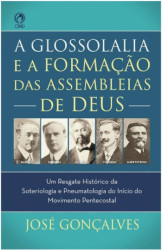 Capa de A GLOSSOLALIA E A FORMAÇÃO DAS ASSEMBLEIAS DE DEUS - JOSÉ GONÇALVES