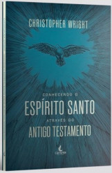 Capa de CONHECENDO O ESPÍRITO SANTO ATRAVÉS DO ANTIGO TESTAMENTO - CHRISTOPHER WRIGHT