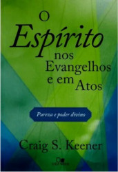 Capa de O ESPÍRITO NOS EVANGELHOS E EM ATOS - CRAIG S. KEENER
