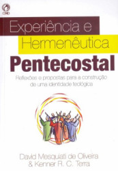 Capa de EXPERIÊNCIA E HERMENÊUTICA PENTECOSTAL - DAVID MESQUIATI DE OLIVEIRA & KENNER R. C. TERRA