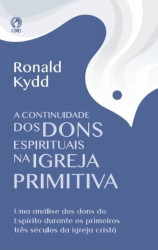Capa de A CONTINUIDADE DOS DONS ESPIRITUAIS NA IGREJA PRIMITIVA - RONALD KYDD