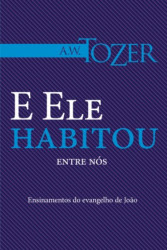 Capa de E ELE HABITOU ENTRE NÓS - A. W. TOZER