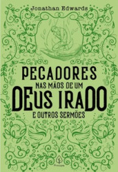 Capa de Pecadores nas mãos de um Deus irado e outros sermões - Jonathan Edwards
