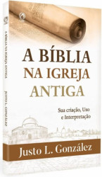 Capa de A Bíblia na igreja antiga - Justo L. Gonzáles