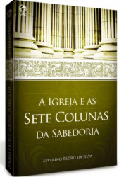 Capa de A igreja e as sete colunas da sabedoria - Severino Pedro da Silva