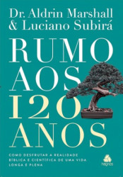 Capa de Rumo aos 120 anos - Dr. Aldrin Marshall; Luciano Subirá