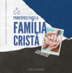 Capa de PRINCÍPIOS PARA A FAMÍLIA CRISTÃ - EDI VINAGRE & MARLENE COUTO LIMA