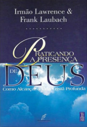 Capa de PRATICANDO A PRESENÇA DE DEUS - IRMÃO LAWRENCE & FRANK LAUBACH