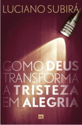 Capa de Como Deus transforma a tristeza em alegria - Luciano Subirá