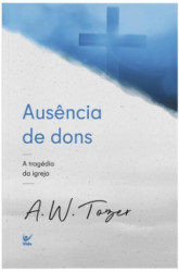 Capa de AUSÊNCIA DE DONS - A. W. TOZER