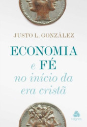 Capa de ECONOMIA E FÉ NO INÍCIO DA ERA CRISTÃ - JUSTO L. GONZÁLES