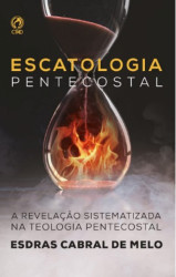 Capa de ESCATOLOGIA PENTECOSTAL - ESDRAS CABRAL DE MELO