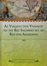 Capa de As viagens dos vassalos do Rei Salomão ao Rio das Amazonas - Lídice Canella