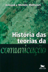 Capa de História das teorias da comunicação - Armand Mattelart; Michèle Mattelart