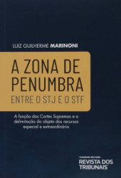 Capa de A zona de penumbra entre o STJ e o STF - Luiz Guilherme Marinoni