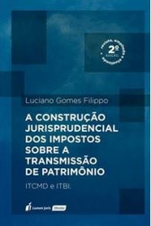 Capa de A CONSTRUÇÃO JURISPRUDENCIAL DOS IMPOSTOS SOBRE A TRANSMISSÃO DE PATRIMÔNIO - ITCMD E ITBI - LUCIANO GOMES FILIPPO