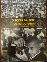 Capa de O PODER DA ARTE DE FOTOGRAFAR - FELICÍSSIMO TIAGO