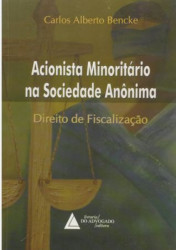Capa de ACIONISTA MINORITÁRIO NA SOCIEDADE ANÔNIMA - DIREITO DE FISCALIZAÇÃO - CARLOS ALBERTO BENCKE