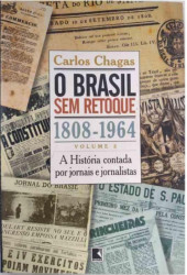 Capa de O Brasil Sem Retoque 1808 -1964 - Carlos Chagas