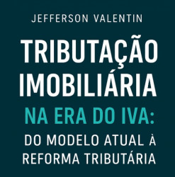 Capa de TRIBUTAÇÃO IMOBILIÁRIA NA ERA DO IVA: DO MODELO ATUAL DA REFORMA TRIBUTÁRIA - JEFFERSON VALENTIM