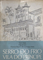 Capa de Serro do Frio, Vila do Príncipe - Tom maia, Miguel Lins, Thereza Regina de Camargo Maia
