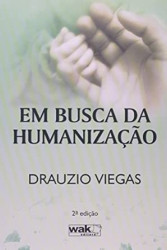 Capa de Em Busca da Humanização - Drauzio Viegas