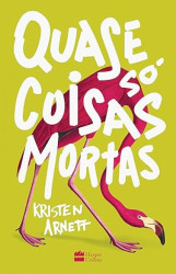 Capa de Quase só coisas mortas - Kristen Arnett