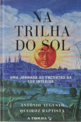 Capa de Na Trilha do Sol - Antônio Augusto Queiróz Baptista