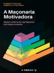 Capa de A Maçonaria Motivadora - Alberto H. C. Feliciano e Gilberto P. Buccieri