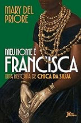 Capa de Meu nome é Francisca - Mary Del Priore